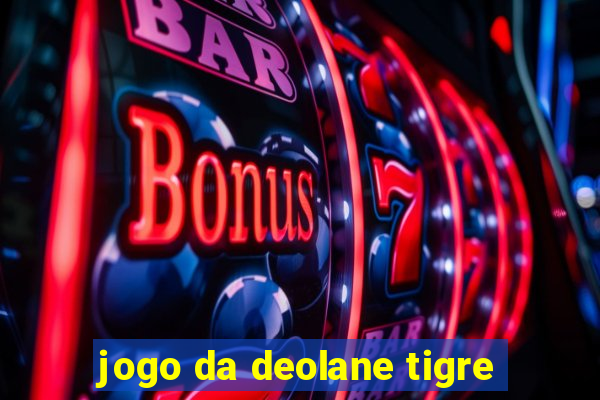 jogo da deolane tigre